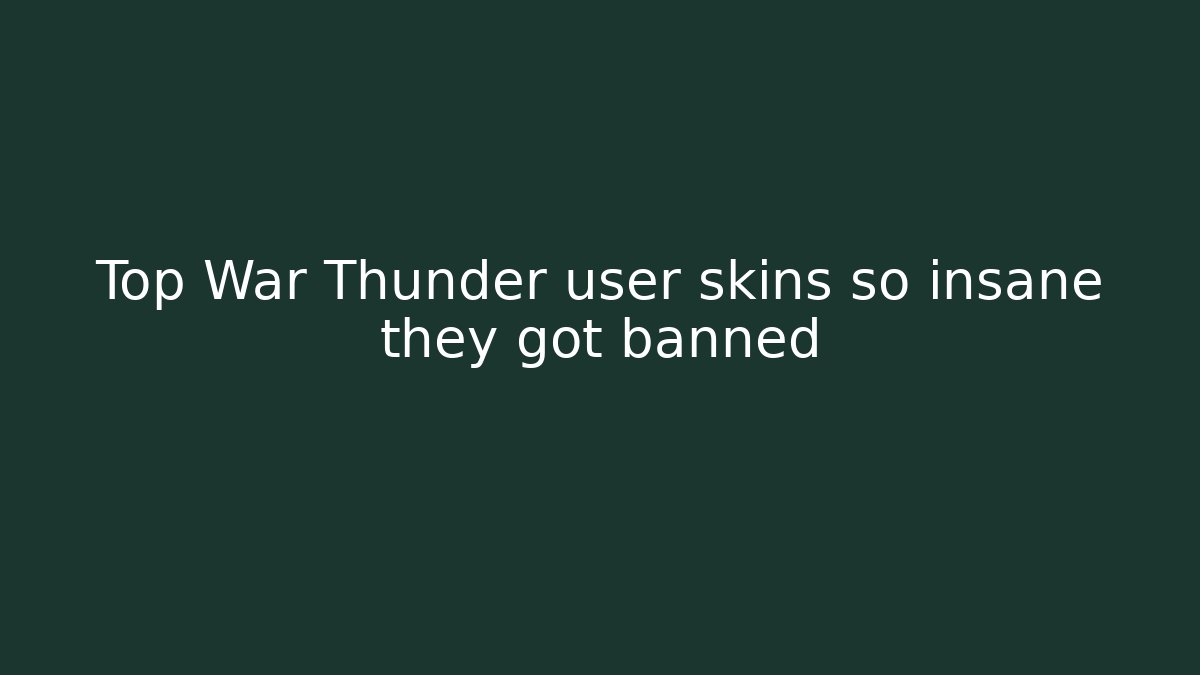 Top War Thunder user skins so insane they got banned