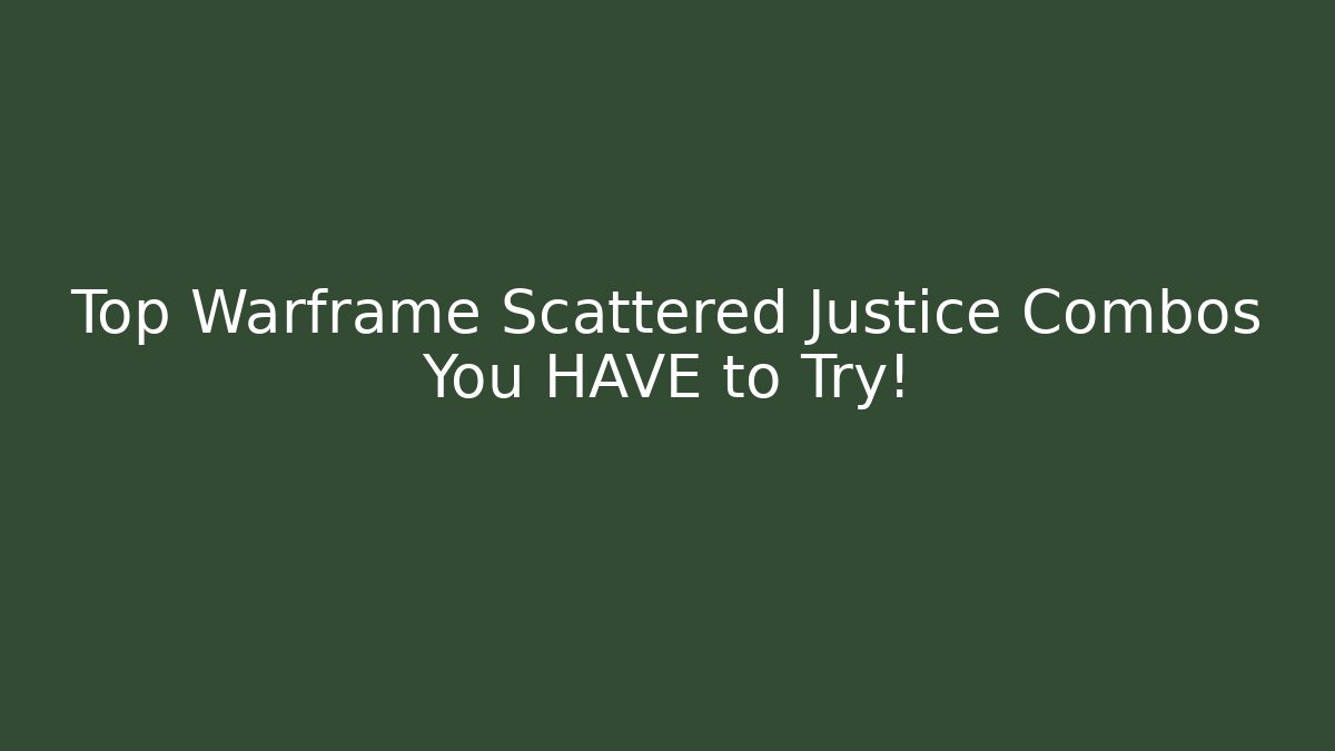 Top Warframe Scattered Justice Combos You HAVE to Try!