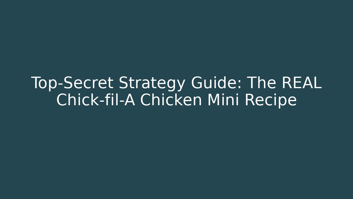 Top-Secret Strategy Guide: The REAL Chick-fil-A Chicken Mini Recipe