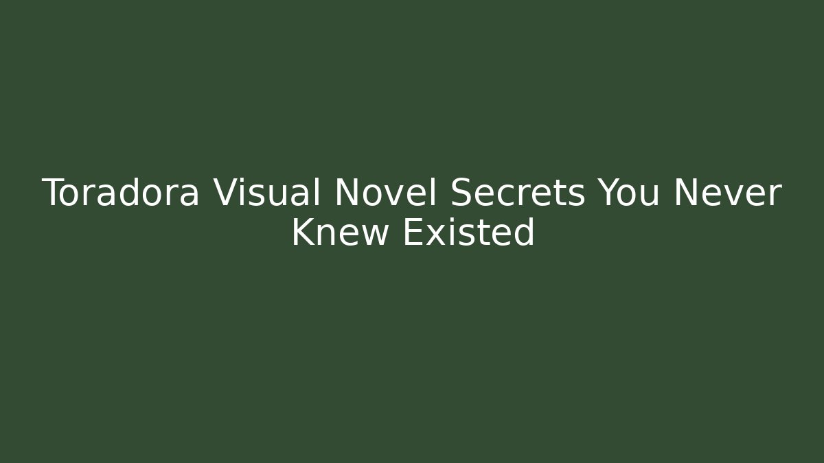 Toradora Visual Novel Secrets You Never Knew Existed