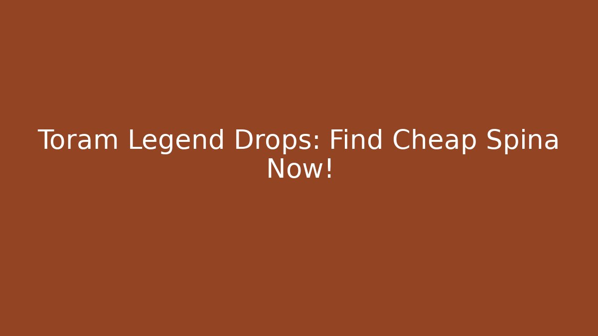 Toram Legend Drops: Find Cheap Spina Now! - Critter Realm