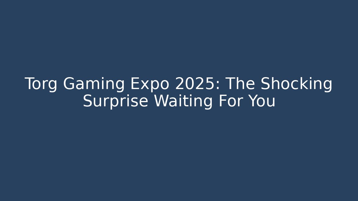 Torg Gaming Expo 2025: The Shocking Surprise Waiting For You