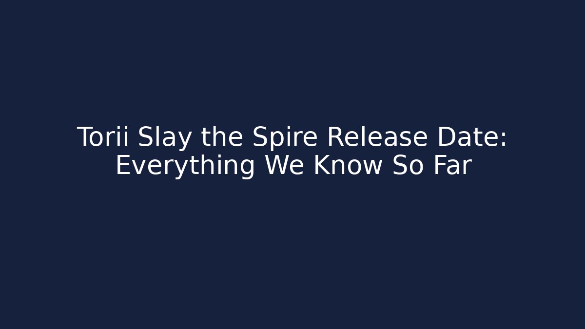 Torii Slay the Spire Release Date: Everything We Know So Far