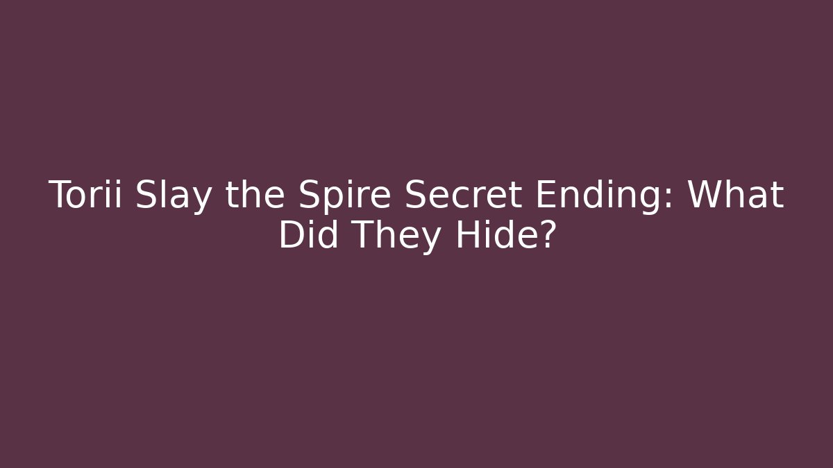 Torii Slay the Spire Secret Ending: What Did They Hide?