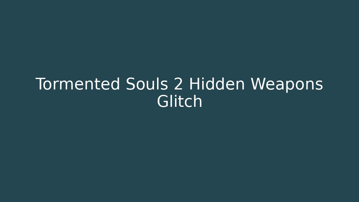 Tormented Souls 2 Hidden Weapons Glitch