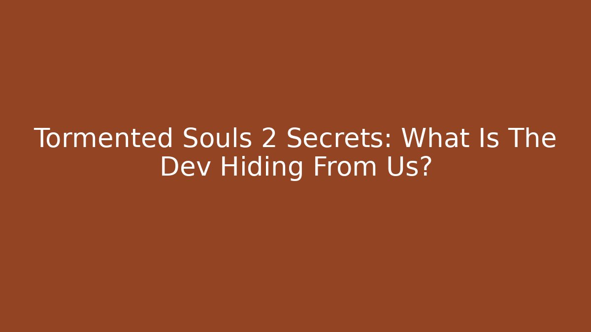 Tormented Souls 2 Secrets: What Is The Dev Hiding From Us?