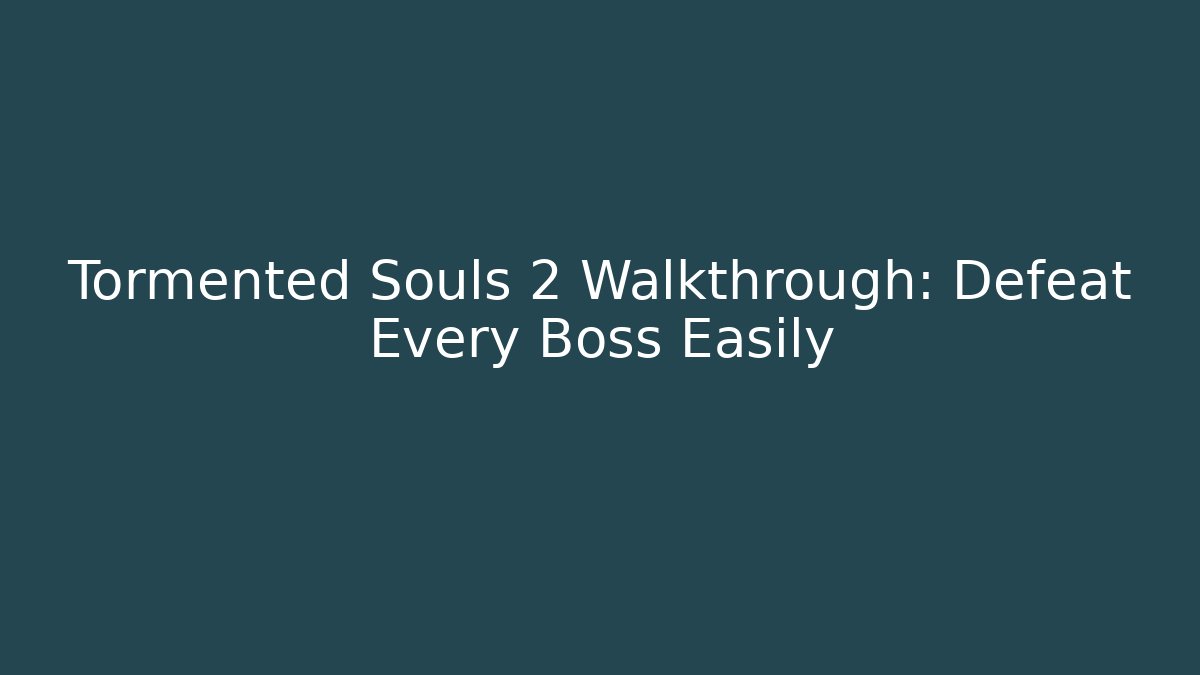 Tormented Souls 2 Walkthrough: Defeat Every Boss Easily