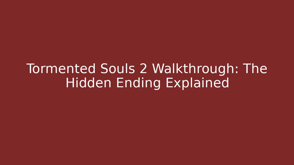 Tormented Souls 2 Walkthrough: The Hidden Ending Explained