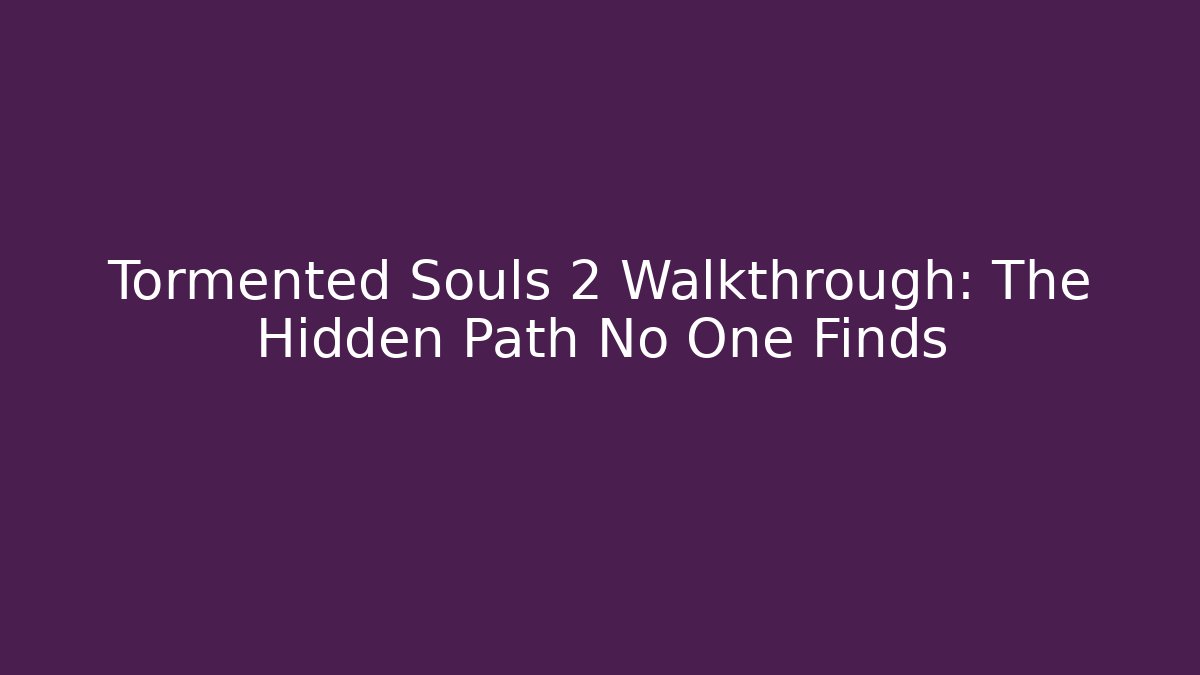 Tormented Souls 2 Walkthrough: The Hidden Path No One Finds - Critter Realm