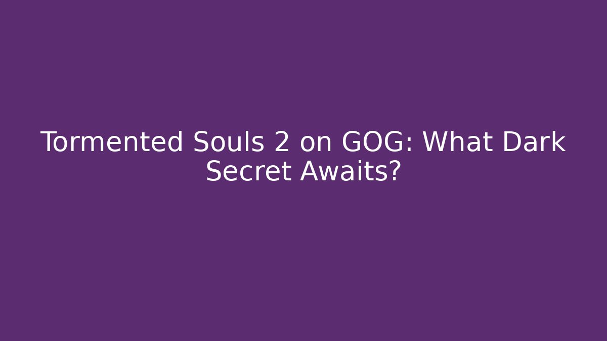 Tormented Souls 2 on GOG: What Dark Secret Awaits? - Critter Realm