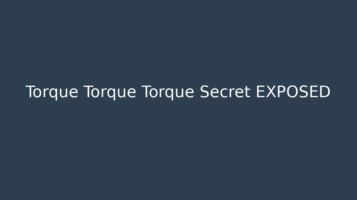 Torque Torque Torque Secret EXPOSED - Critter Realm