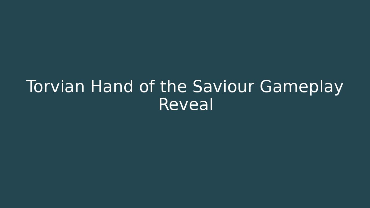 Torvian Hand of the Saviour Gameplay Reveal