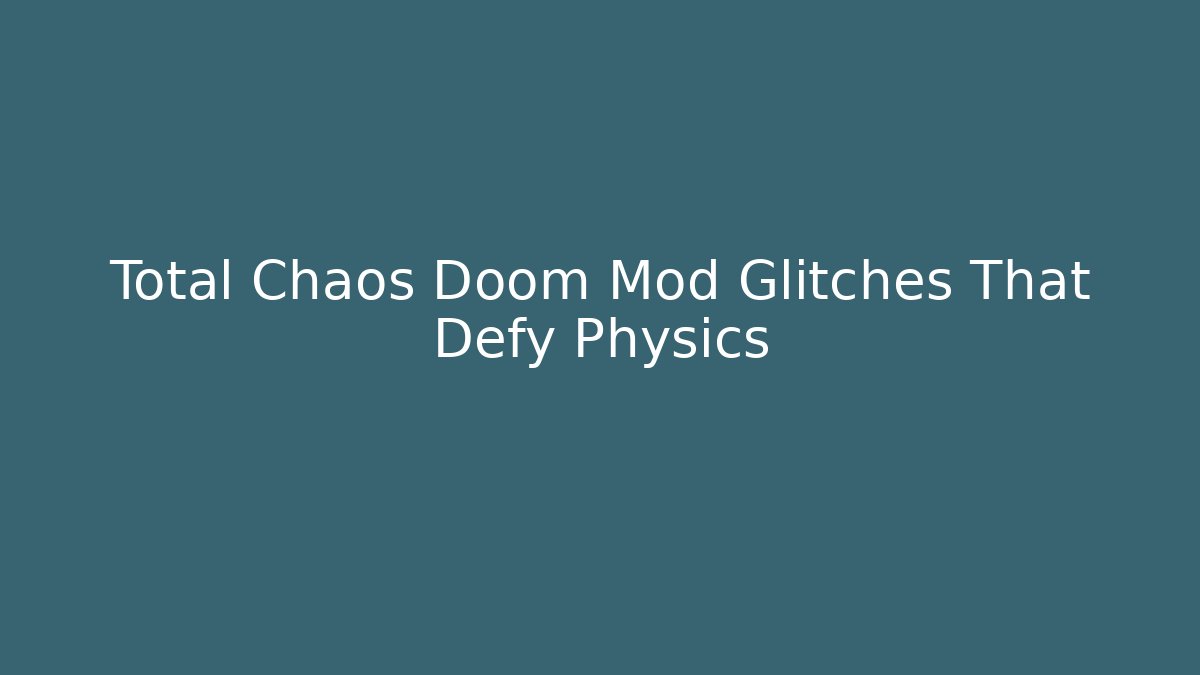 Total Chaos Doom Mod Glitches That Defy Physics - Critter Realm