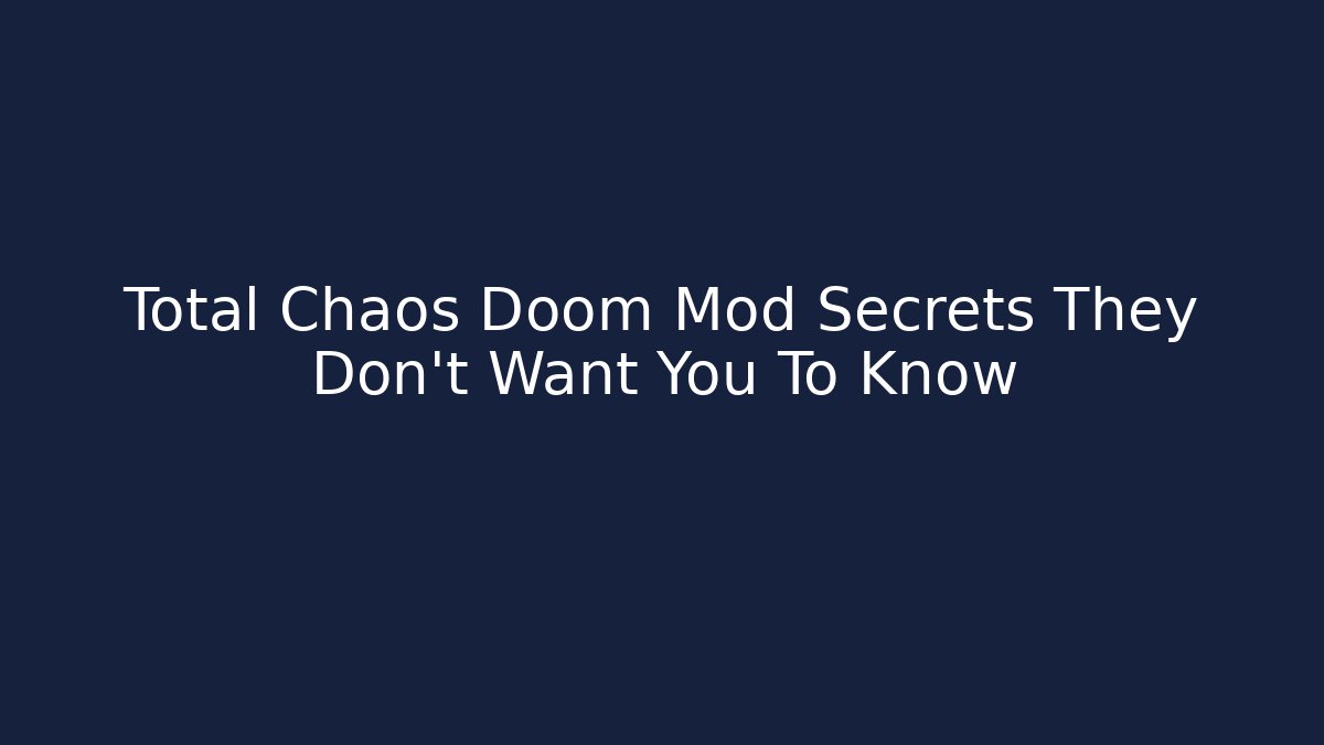 Total Chaos Doom Mod Secrets They Don't Want You To Know