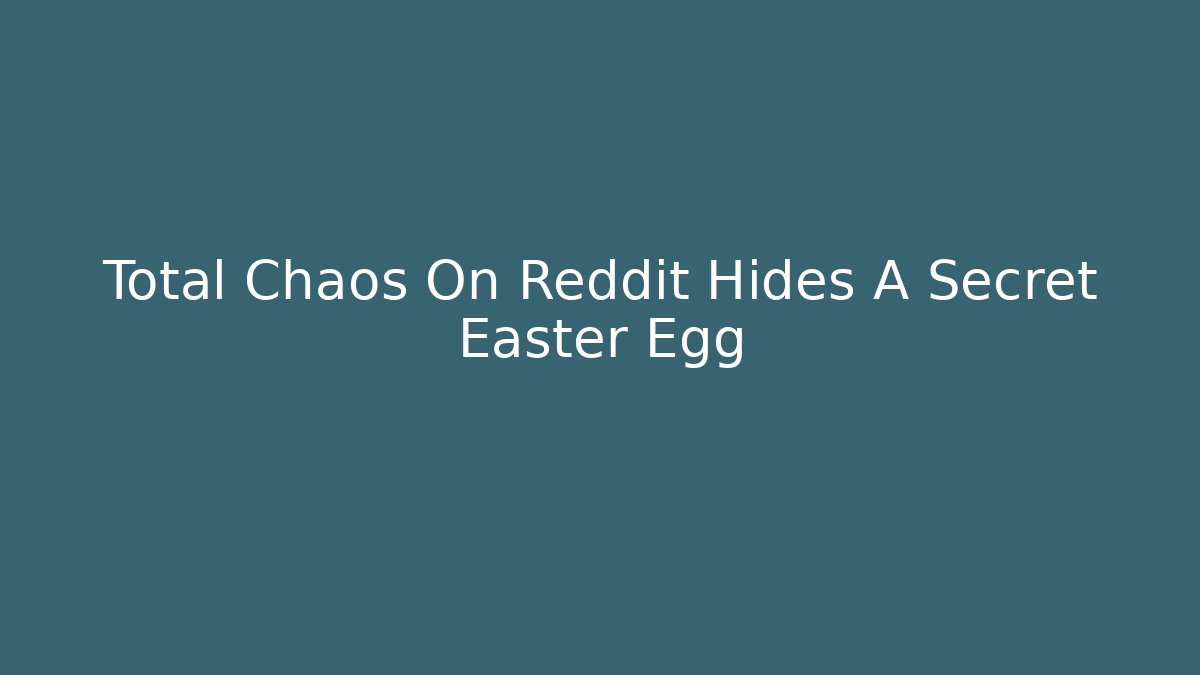 Total Chaos On Reddit Hides A Secret Easter Egg