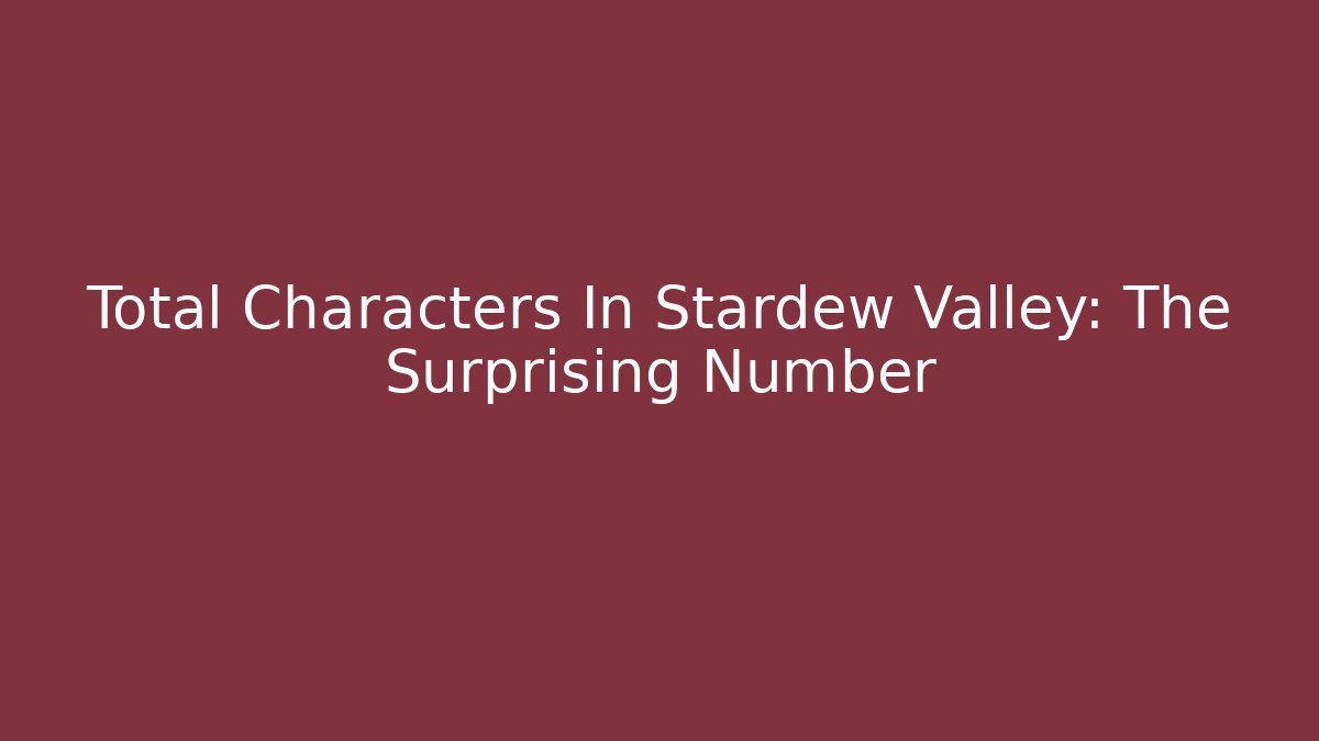 Total Characters In Stardew Valley: The Surprising Number - Critter Realm