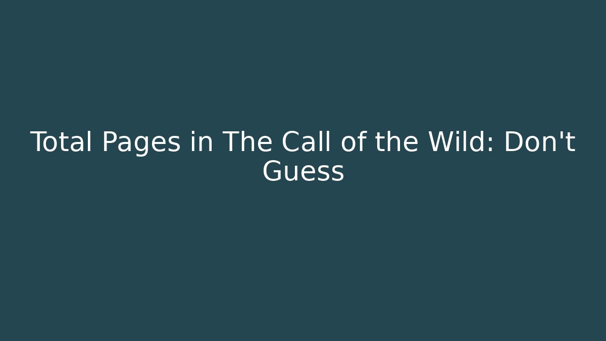 Total Pages in The Call of the Wild: Don’t Guess