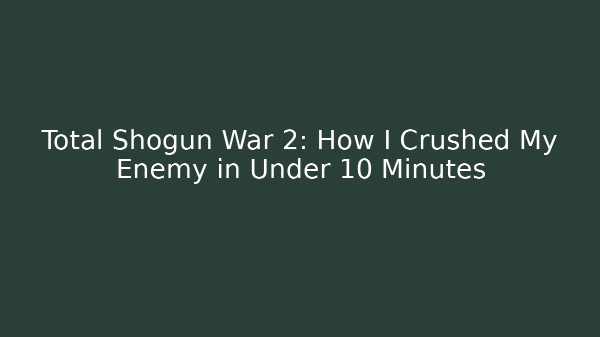 Total Shogun War 2: How I Crushed My Enemy in Under 10 Minutes - Critter Realm