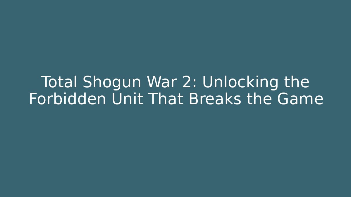 Total Shogun War 2: Unlocking the Forbidden Unit That Breaks the Game - Critter Realm