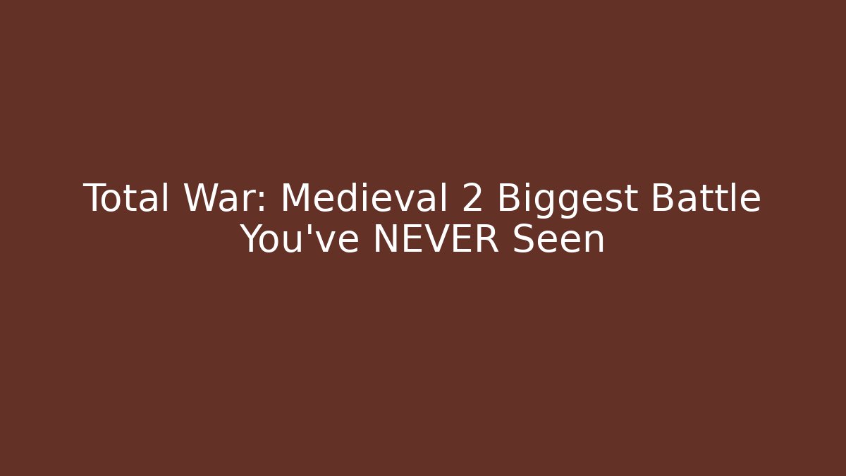 Total War: Medieval 2 Biggest Battle You've NEVER Seen
