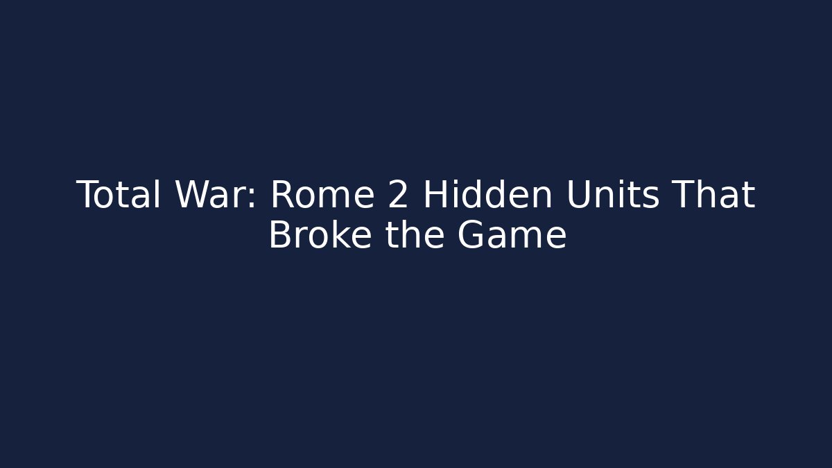 Total War: Rome 2 Hidden Units That Broke the Game - Critter Realm