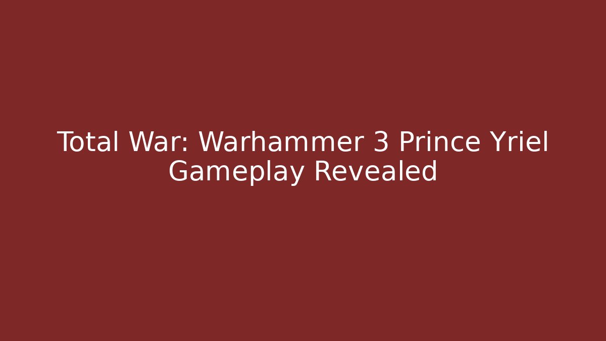 Total War: Warhammer 3 Prince Yriel Gameplay Revealed