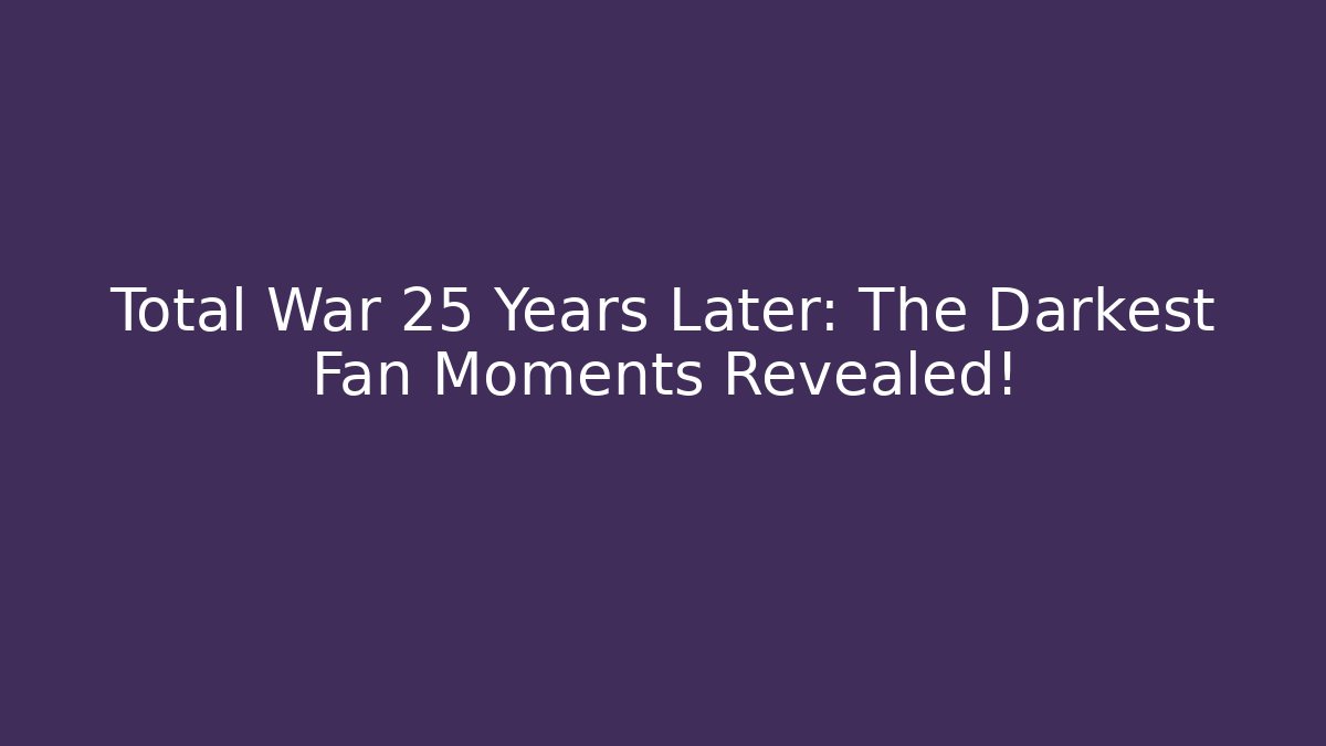 Total War 25 Years Later: The Darkest Fan Moments Revealed!