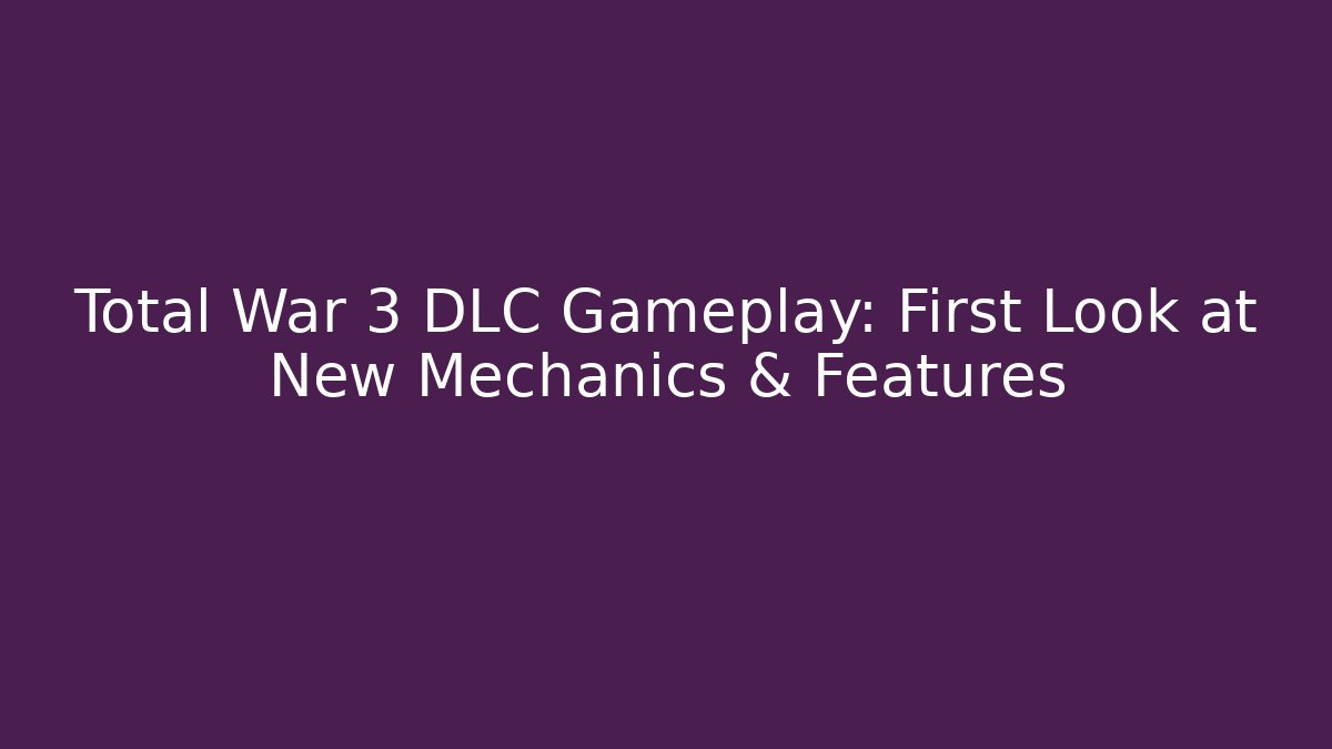 Total War 3 DLC Gameplay: First Look at New Mechanics & Features - Critter Realm