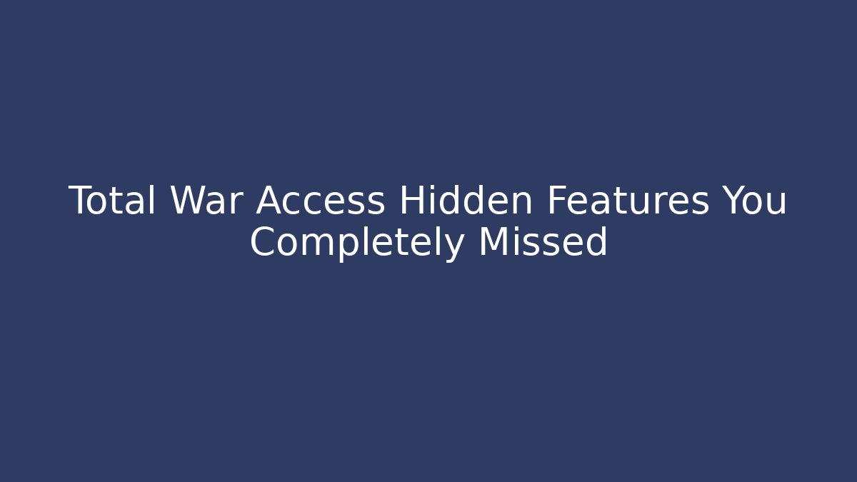 Total War Access Hidden Features You Completely Missed