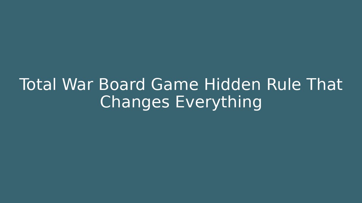 Total War Board Game Hidden Rule That Changes Everything