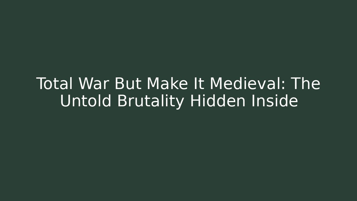 Total War But Make It Medieval: The Untold Brutality Hidden Inside