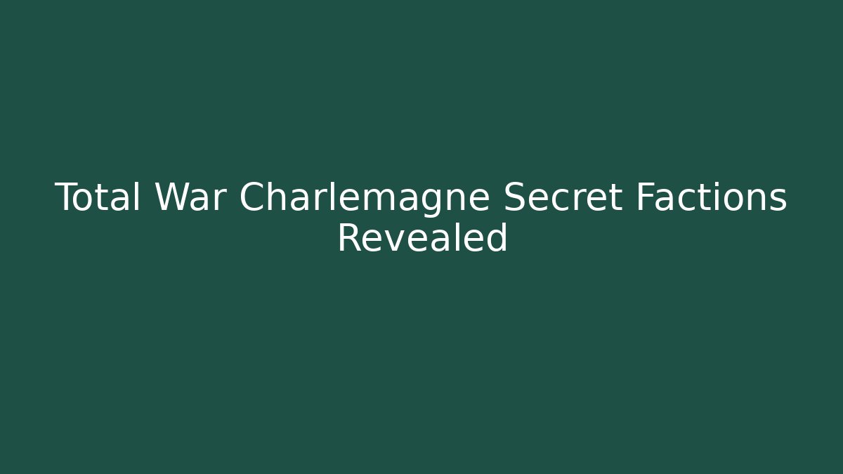 Total War Charlemagne Secret Factions Revealed - Critter Realm
