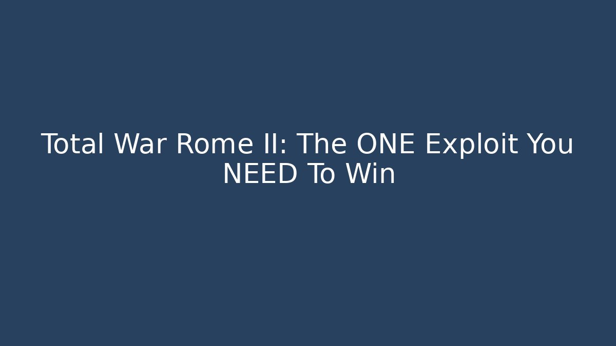 Total War Rome II: The ONE Exploit You NEED To Win - Critter Realm