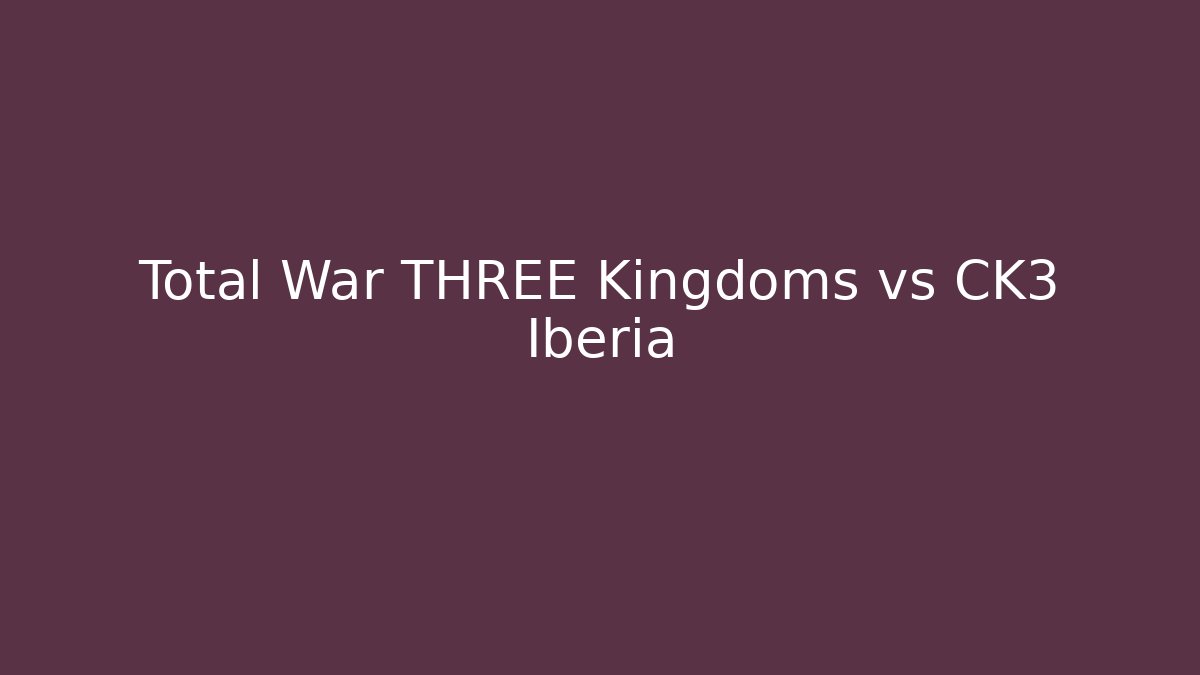 Total War THREE Kingdoms vs CK3 Iberia