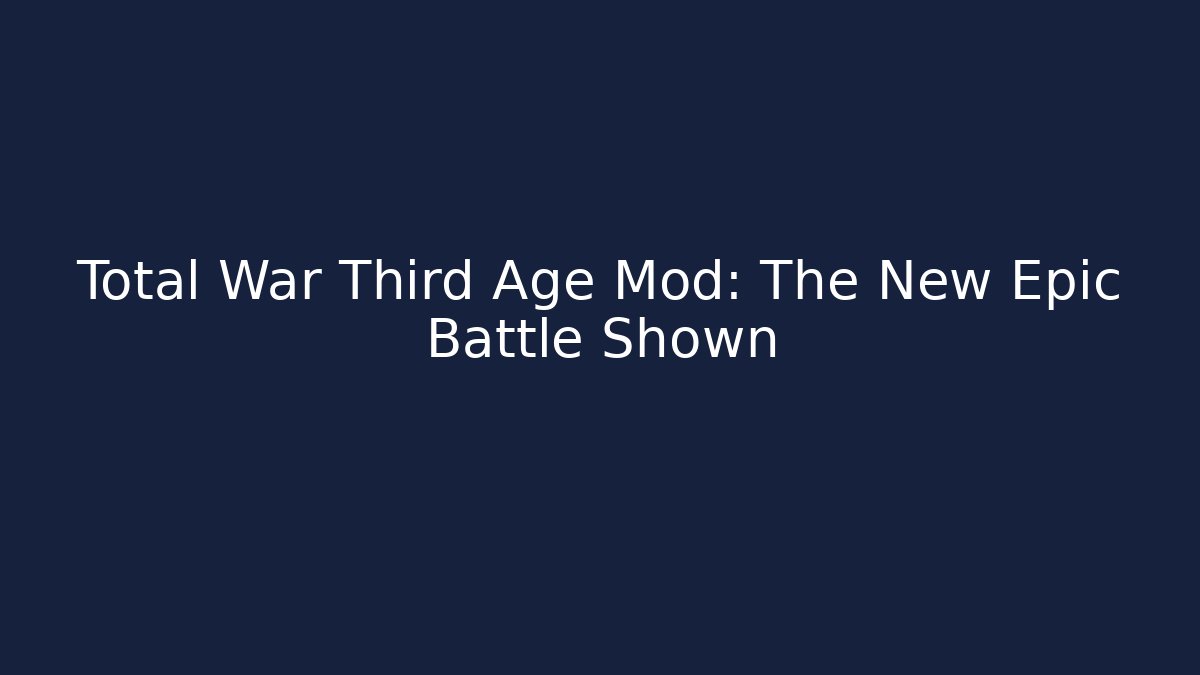 Total War Third Age Mod: The New Epic Battle Shown - Critter Realm