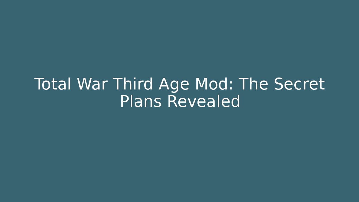 Total War Third Age Mod: The Secret Plans Revealed