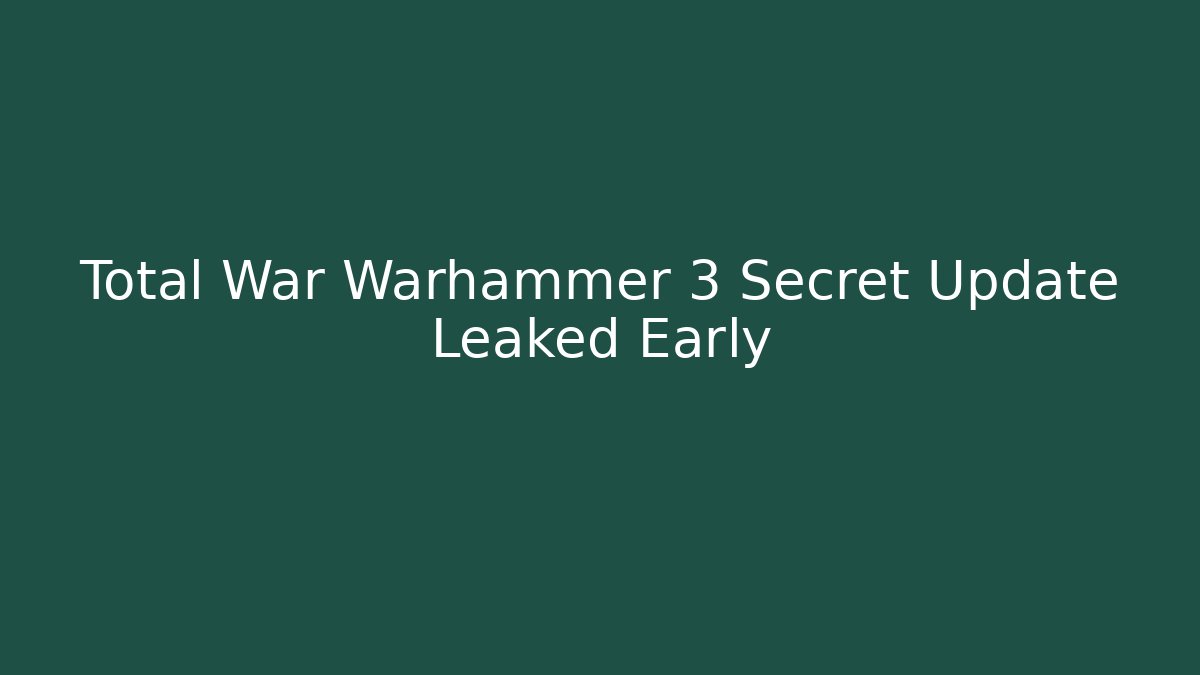 Total War Warhammer 3 Secret Update Leaked Early - Critter Realm