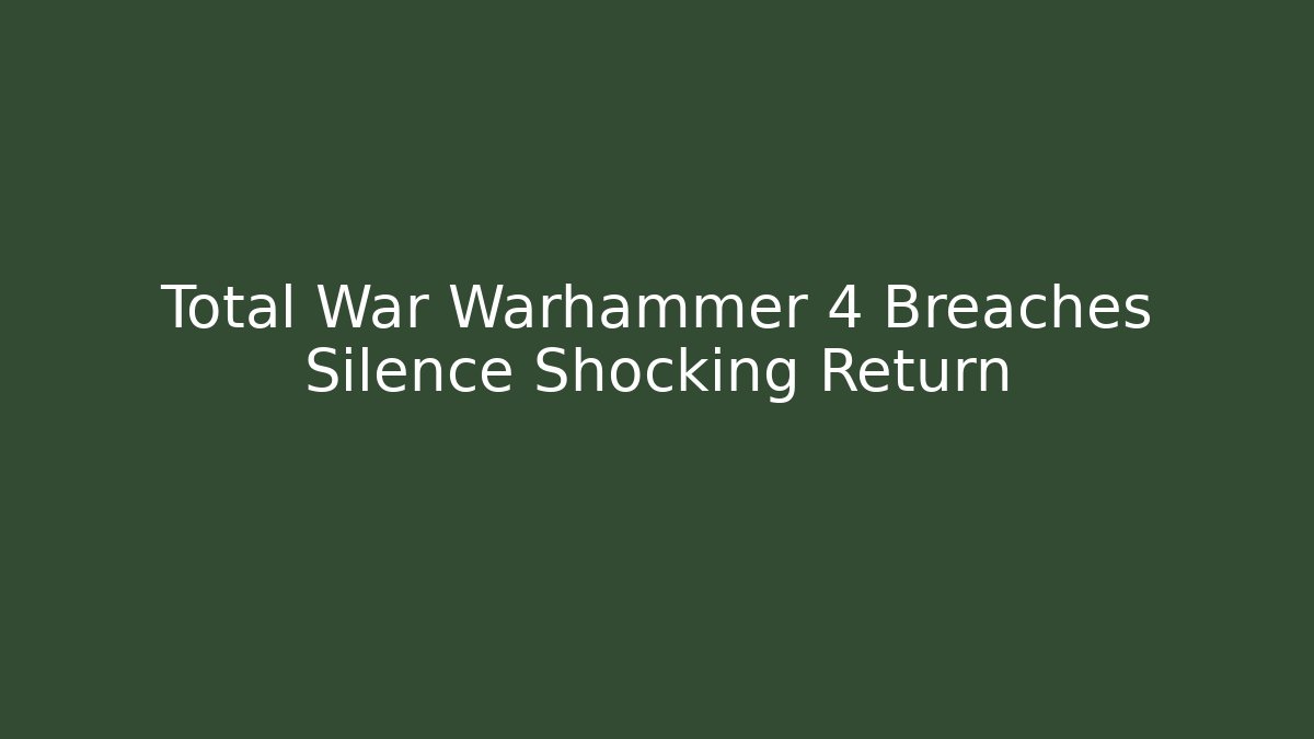 Total War Warhammer 4 Breaches Silence Shocking Return