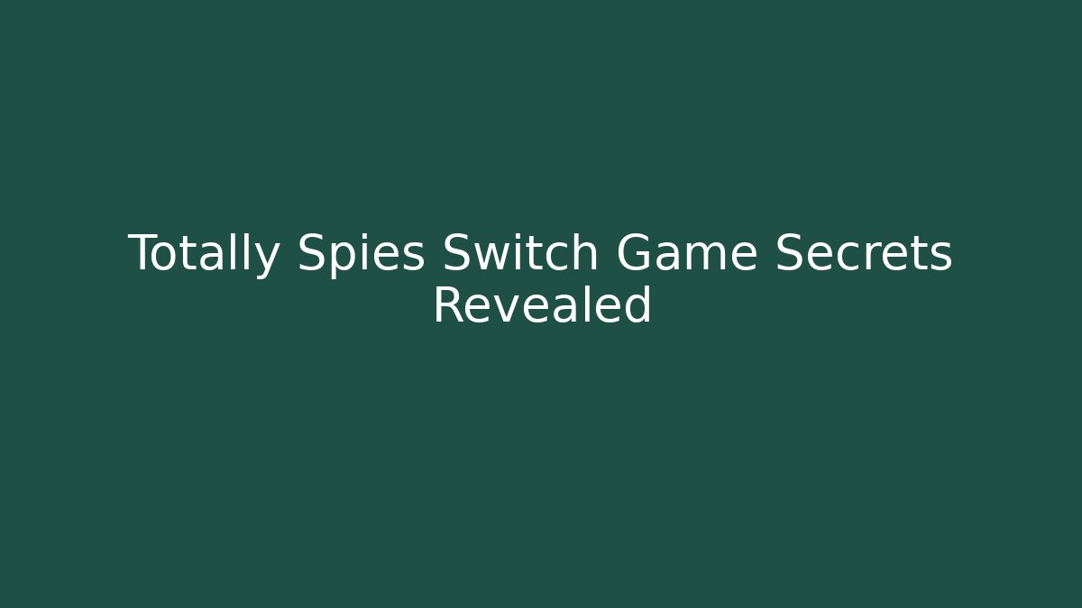 Totally Spies Switch Game Secrets Revealed