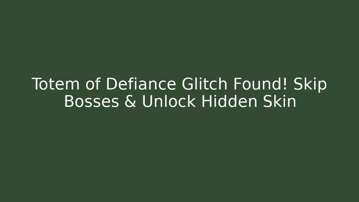 Totem of Defiance Glitch Found! Skip Bosses & Unlock Hidden Skin