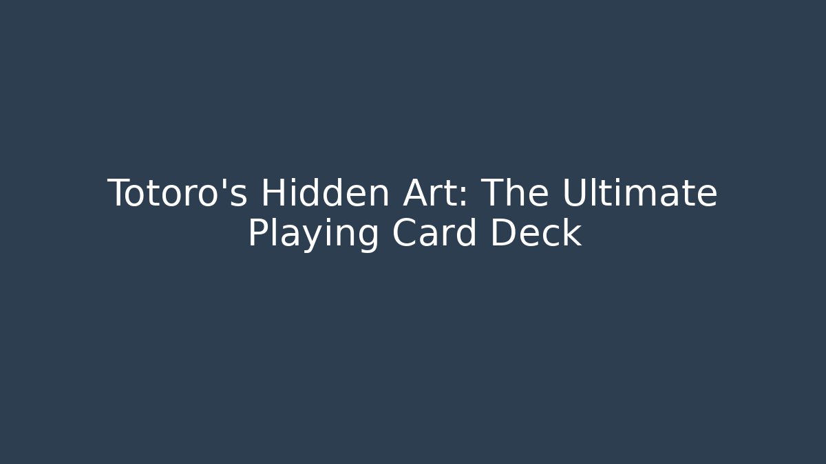 Totoro's Hidden Art: The Ultimate Playing Card Deck