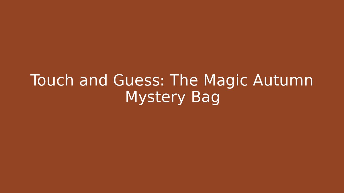 Touch and Guess: The Magic Autumn Mystery Bag