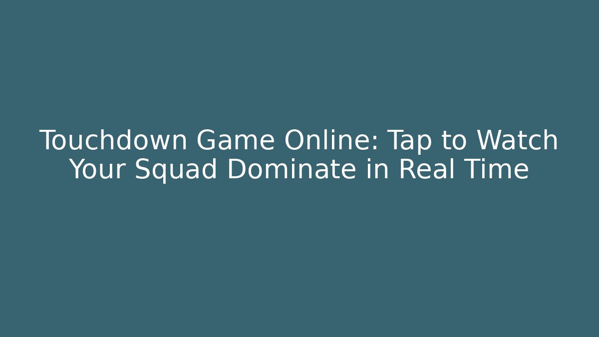 Touchdown Game Online: Tap to Watch Your Squad Dominate in Real Time