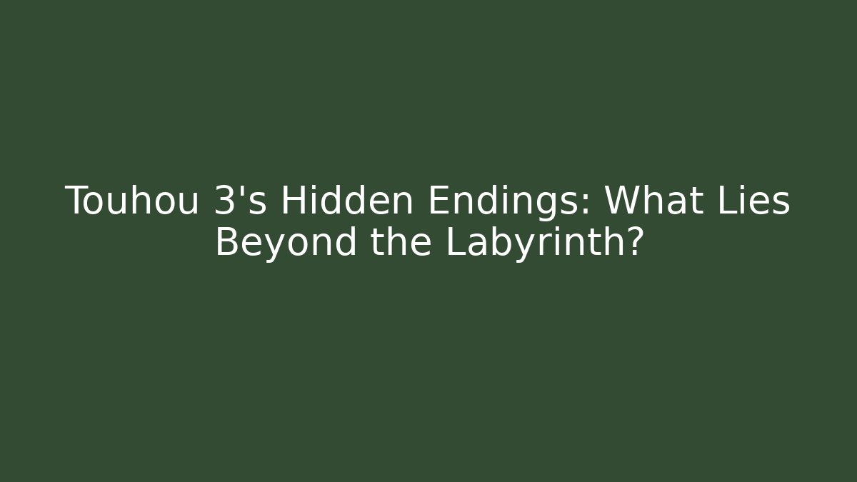 Touhou 3's Hidden Endings: What Lies Beyond the Labyrinth?
