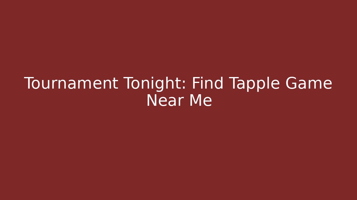 Tournament Tonight: Find Tapple Game Near Me