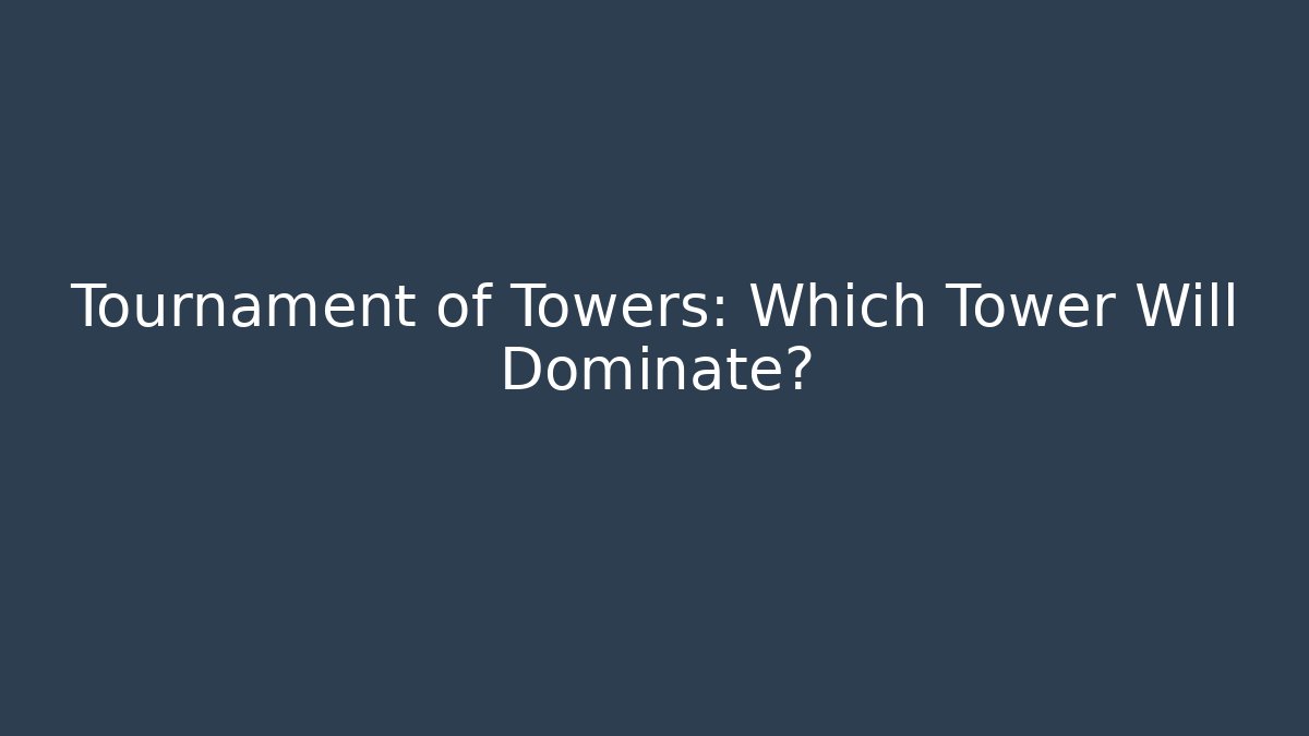 Tournament of Towers: Which Tower Will Dominate?