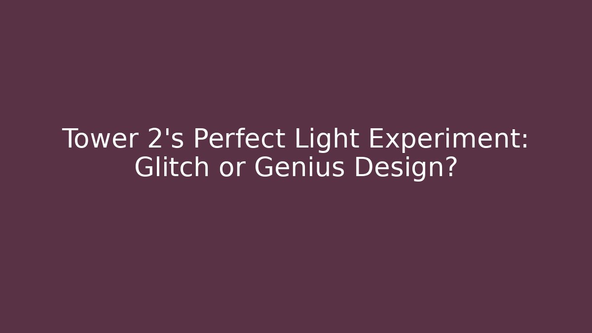 Tower 2’s Perfect Light Experiment: Glitch or Genius Design? - Critter Realm
