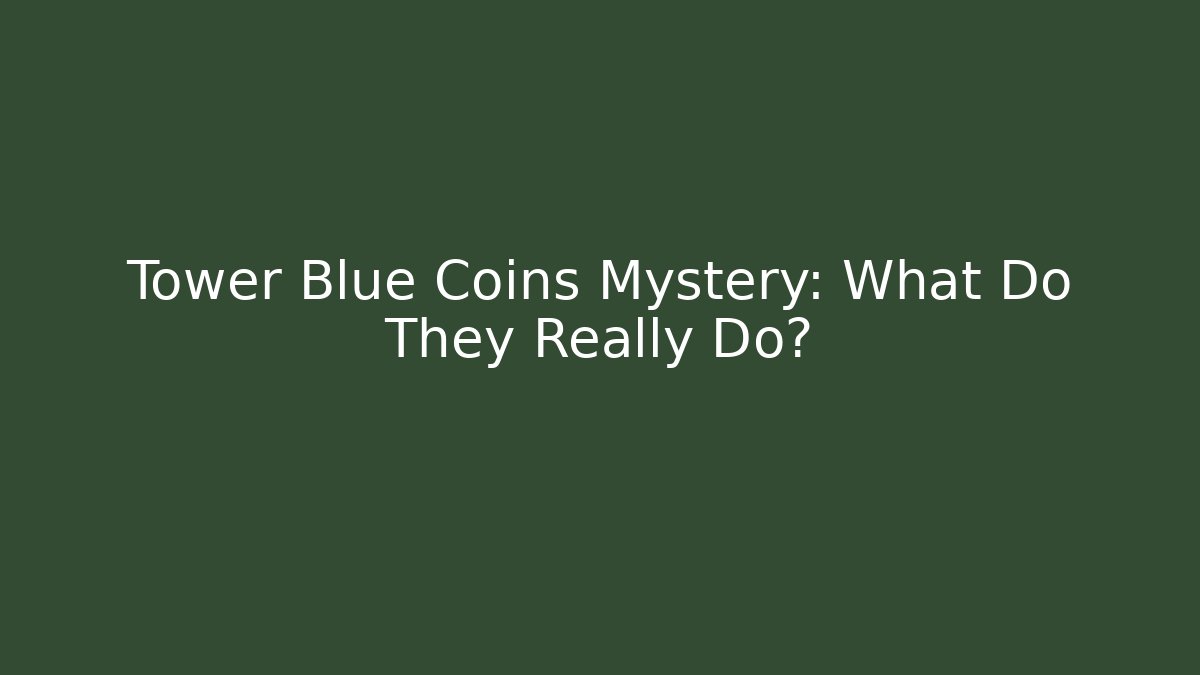 Tower Blue Coins Mystery: What Do They Really Do?