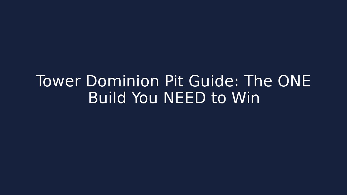 Tower Dominion Pit Guide: The ONE Build You NEED to Win
