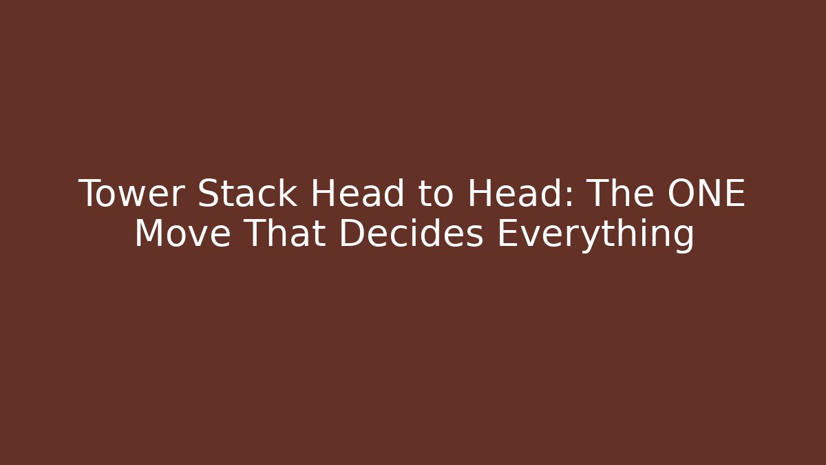 Tower Stack Head to Head: The ONE Move That Decides Everything